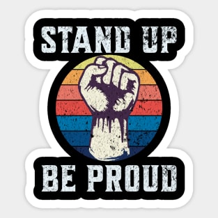 Stand up be proud | Pride | Take a stand and embrace your uniqueness | LGTB Sticker